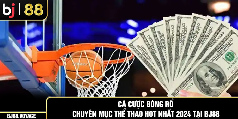 Cá Cược Bóng Rổ - Chuyên Mục Thể Thao Hot Nhất 2024 Tại BJ88