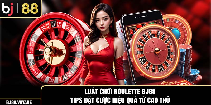 Luật Chơi Roulette BJ88 & Tips Đặt Cược Hiệu Quả Từ Cao Thủ