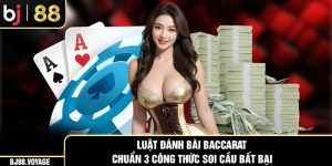 Luật Đánh Bài Baccarat Chuẩn & 3 Công Thức Soi Cầu Bất Bại