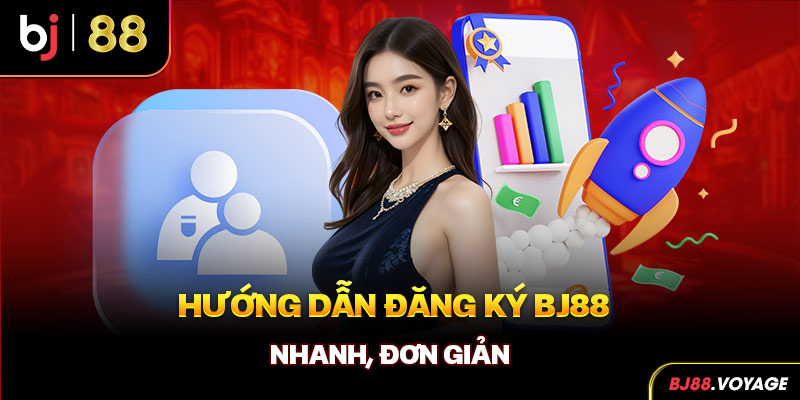 Hướng dẫn đăng ký BJ88 nhanh, đơn giản