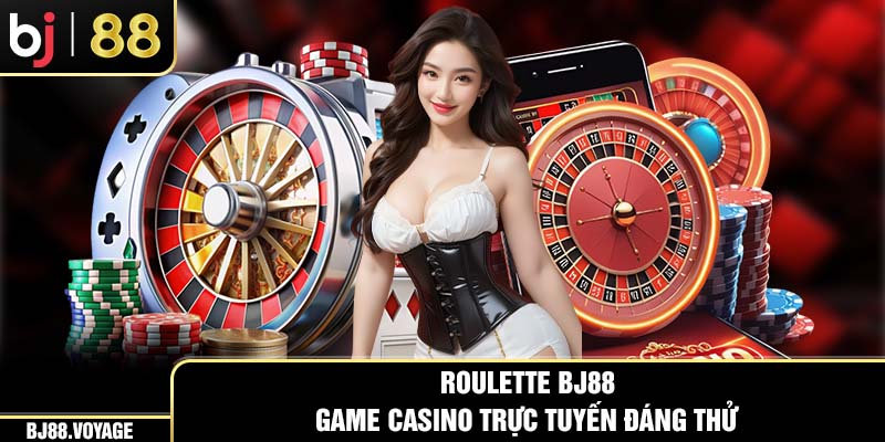 Roulette BJ88 - Game casino trực tuyến đáng thử