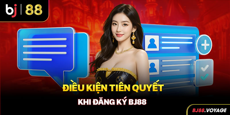 Điều kiện tiên quyết khi đăng ký BJ88