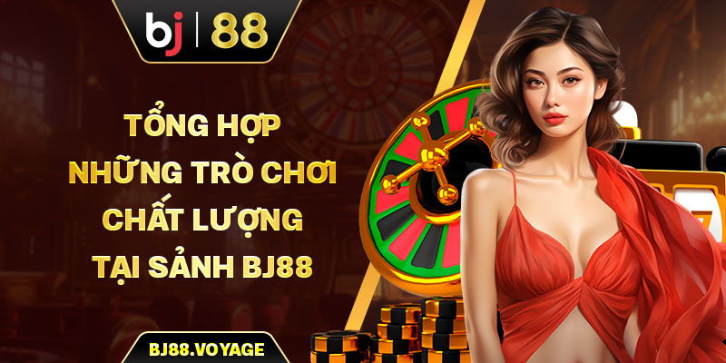 Tổng hợp những trò chơi chất lượng tại Casino BJ88 