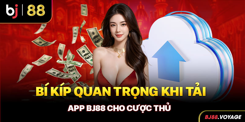 Bí kíp quan trọng khi tải app BJ88 cho cược thủ