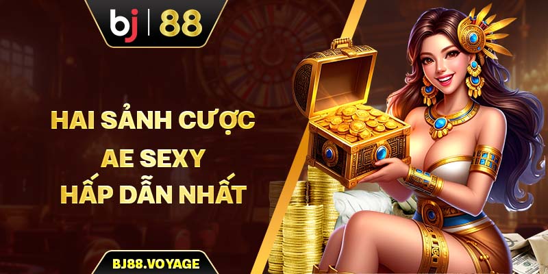 Hai sảnh cược Ae Sexy hấp dẫn nhất