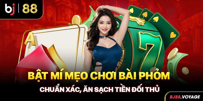 Bật Mí Mẹo Chơi Bài Phỏm Chuẩn Xác, Ăn Sạch Tiền Đối Thủ