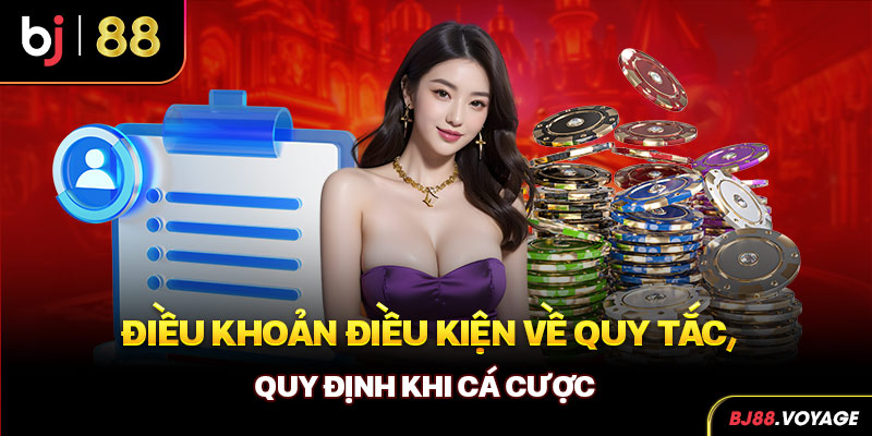 Điều khoản điều kiện về quy tắc, quy định khi cá cược