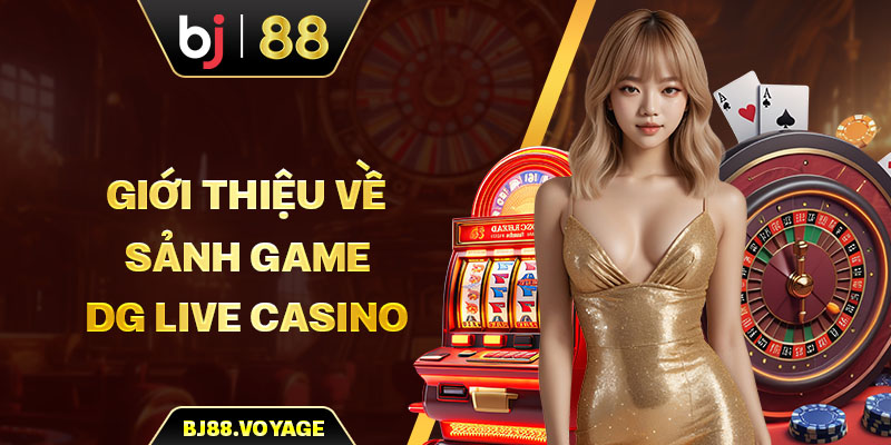 Giới thiệu về sảnh game DG Live Casino