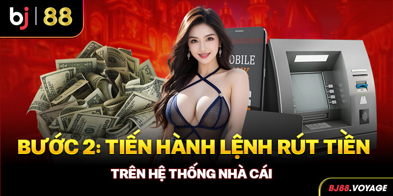 Bước 2: Tiến hành lệnh rút tiền trên hệ thống nhà cái 