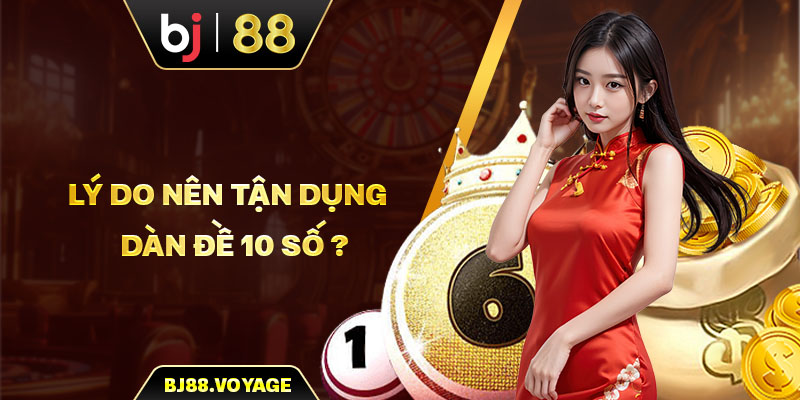 Lý do nên tận dụng dàn đề 10 số?