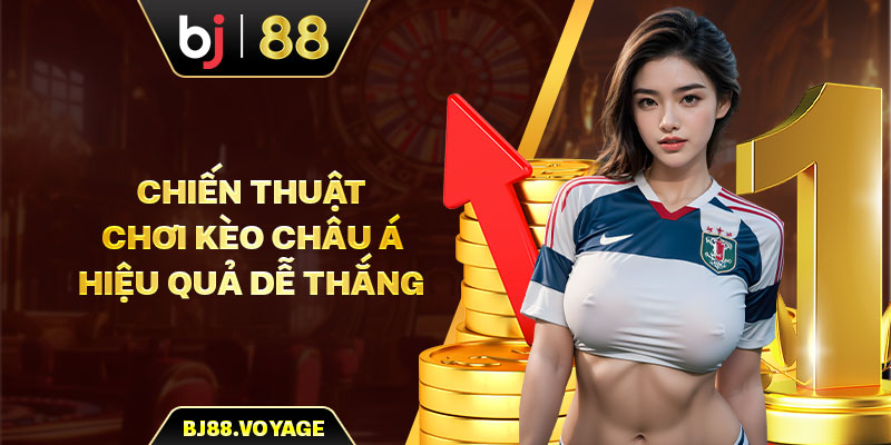 Chiến thuật chơi kèo châu Á hiệu quả, dễ thắng