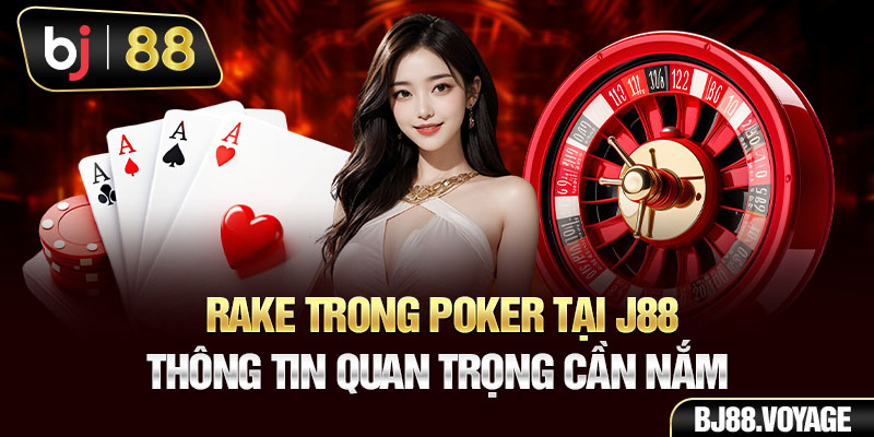 Rake Trong Poker Tại BJ88 - Thông Tin Quan Trọng Cần Nắm