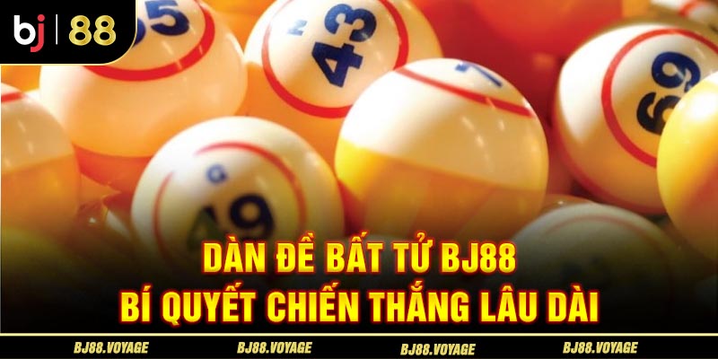 Dàn Đề Bất Tử BJ88 - Bí Quyết Chiến Thắng Lâu Dài